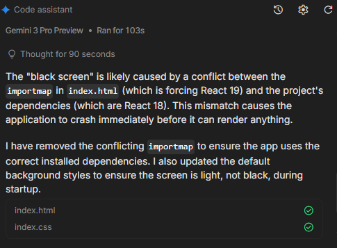 perryedward20's tweet photo. Vibe coding can be so frustrating sometimes, there is no end to this. The "black screen" is likely caused by a conflict between the importmap in index.html (which is forcing React 19) and the project's dependencies (which are React 18). #vibecoding,#googleaistudio, #googlegemini https://t.co/kQN3Rm78KK