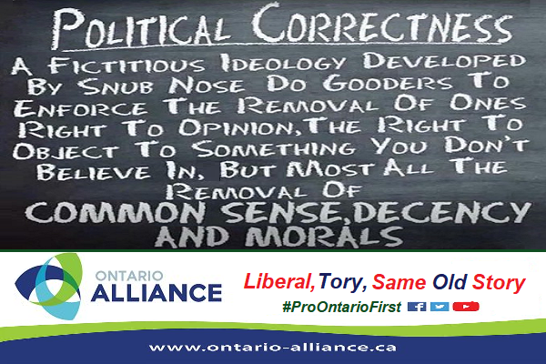 OntarioAlliance's tweet image. Political correctness is a fictitious ideology developed by elite snubnosed dogooders &amp;amp; their entitled noblesse oblige to enforce the removal of ones right to opinion, the right to object to something you do not believe in, but most of all the removal of common sense, decency &amp;amp;…