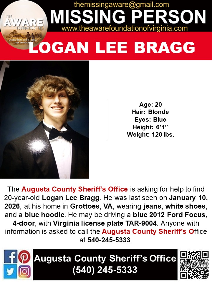 ***MISSING*** GROTTOES, VA
The Augusta County Sheriff's Office - Sheriff Donald L. Smith is asking for help to find 20-year-old Logan Lee Bragg. He was last seen on January 10, 2026, at his home in Grottoes, VA, wearing jeans, white shoes, and a blue hoodie. He may be driving a