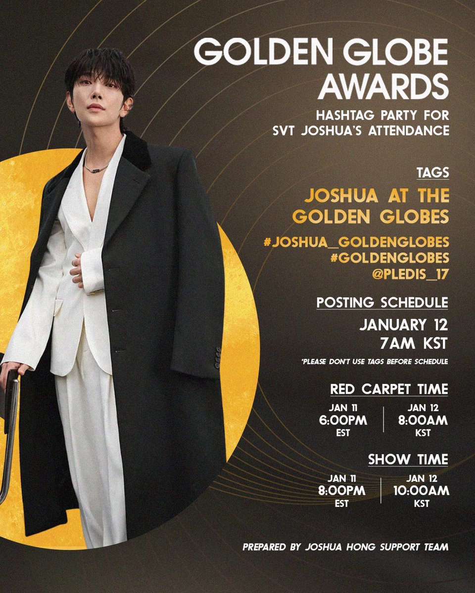 [HASHTAG] 260111

JSSS and CARATS! Let’s us all join the hashtag party tomorrow for JOSHUA as he will be attending the Golden Globes Awards! 🩵

🗓️ January 12, 7AM KST 

Official Tags! Please do not use these before the schedule!

JOSHUA AT THE GOLDEN GLOBES