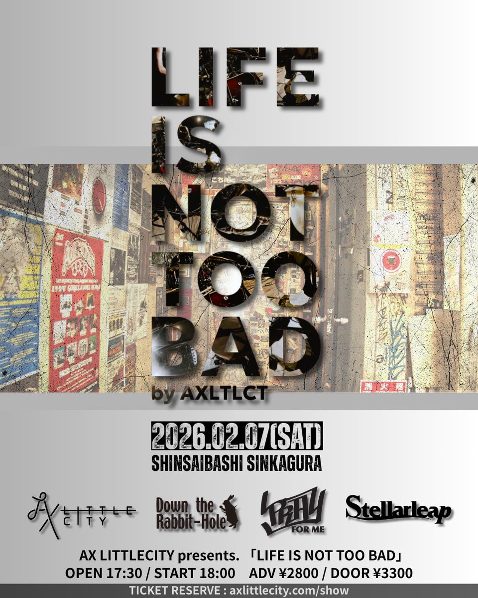 【🔥解禁🔥】
2026/2/7(土)
AX LITTLE CITY pre.
「LIFE IS NOT TOO BAD」
at/心斎橋新神楽
-act-
Down the Rabbit-Hole
AX LITTLE CITY
PRAY FOR ME
Stellarleap

OPEN/START 17:30/18:00 
ADV/DOOR ￥2800/￥3300  

Ticket
dtrh-sakai.jimdofree.com