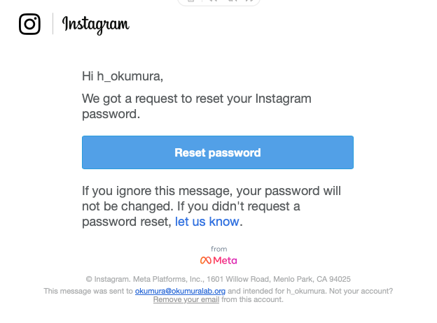 こういうやつか＞Instagramのパスワードリセット。Reset passwordは絶対に押さず、無視