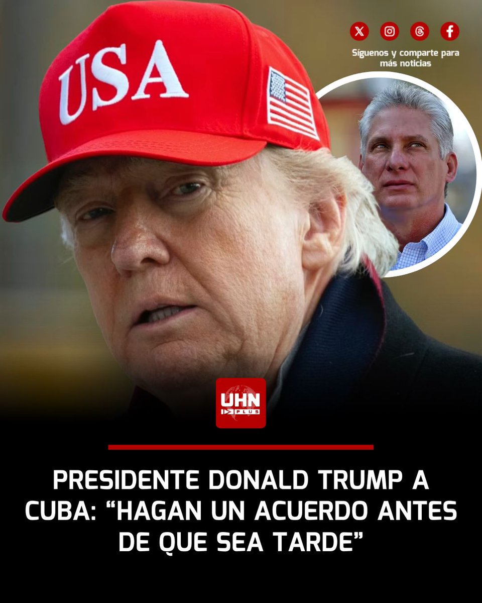 UHN_Plus's tweet image. 🇺🇸🇨🇺 ‼️ | ÚLTIMA HORA — Donald Trump insta a Cuba a llegar a un acuerdo “antes de que sea tarde”, en un mensaje directo que eleva la presión sobre el régimen de Miguel Díaz-Canel.