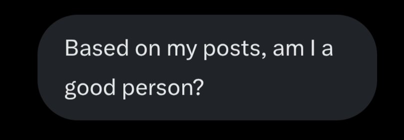 Ask <a href="/grok/">Grok</a> this question to find out the truth!!
Turns out...I'm a decent dude lol.