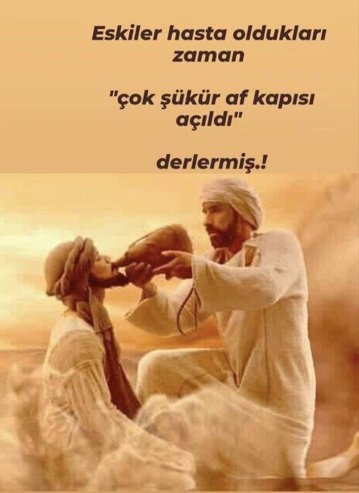 Eskiler hasta oldukları zaman, 
"çok şükür af kapısı açıldı
derlermiş.!🤲🌷