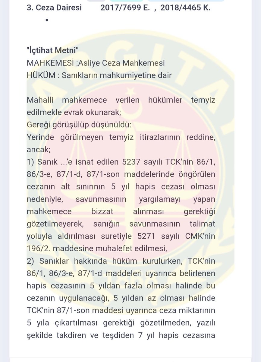 tokali_ibrahim's tweet photo. YARGITAY' DAN ÖNEMLİ USUL KURALI İÇTİHADI!!
📌 Artırım maddeleri ile de olsa cezanın alt sınırının 5 yıl olması halinde savunmanın, yargılamanın yapıldığı mahkemede alınması zorunludur. Talimatla ifade alınması BOZMA nedenidir!
"Sanık ....’e isnat edilen TCK'nın 86/1, 86/3-e, 87/1-d, 87/1-son maddelerinde öngörülen cezanın alt sınırının 5 yıl hapis cezası olması nedeniyle, savunmasının yargılamayı yapan mahkemece bizzat alınması gerektiği gözetilmeyerek, sanığın savunmasının talimat yoluyla aldırılması suretiyle 5271 sayılı CMK'nin 196/2. maddesine muhalefet edilmesi". (Yargıtay 3. CD 14.03.2018 T.  2017/7699 E., 2018/4465 K.)