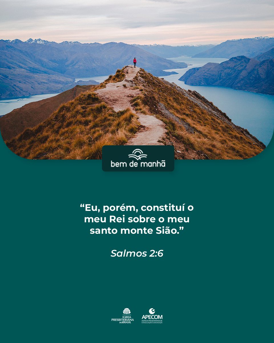 Bem de Manhã: Comece o dia meditando na sabedoria de Deus.

“Eu, porém, constituí o meu Rei sobre o meu santo monte Sião.”

Salmos 2:6
