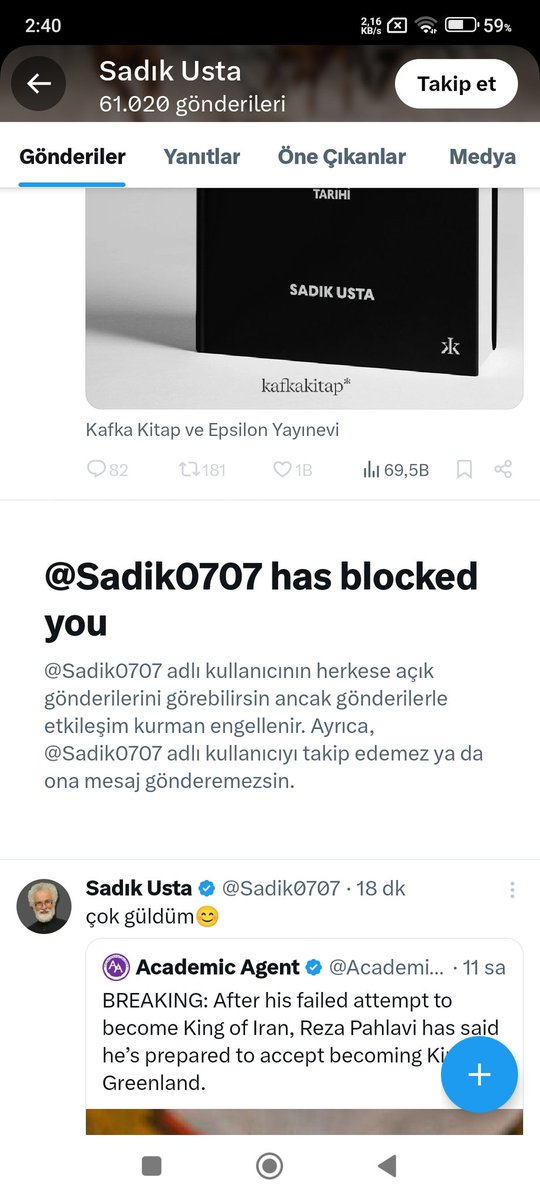 Kahroldum sabahın bu saatinde ... Üstad Sadık Usta Padişahımız irade buyurmuş, bizi bloklamış ...
Demek ki sırça köşklerden desteksiz ahkam kesmeye benzemiyormuş bu işler. Kaçmamıştır, asaletindendir bence;  ne de olsa memleketin en okumuş en aydın, mümtaz şahsiyetlerinden biri,