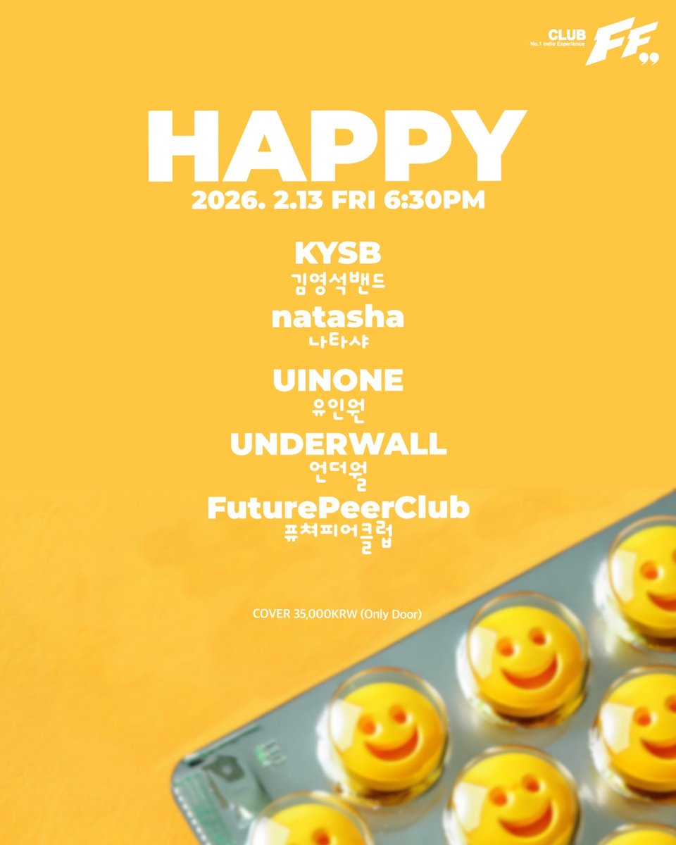.
HAPPY @FF

2026/02/13 (FRI) 6:30PM

Live Bands

6:30pm #퓨쳐피어클럽

7:10pm #언더월

7:55pm #유인원

8:40pm #나타샤

9:25pm #김영석밴드 

<AlternativeRock/IndieRock/IndiePop/ModernRock> 

Cover : 35,000 won (Only Door) 

.티켓팅은 예매 없이 클럽 도어에서 현매로만 진행됩니다.