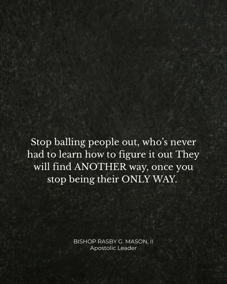 BishopRGMasonII's tweet image. Stop balling people out, who’s never had to learn how to figure it out They will find ANOTHER way, once you stop being their ONLY WAY. 

#DoTHAT
#BishopRGMasonII