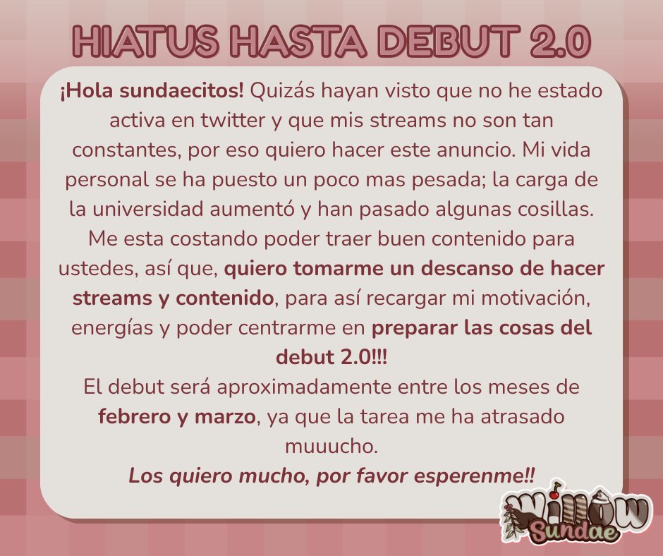 willowsundae_'s tweet image. 🦦HIATUS HASTA EL DEBUT 2.0🍦
Después de mucho pensarlo, he llegado a la decisión de que lo mejor para mi sera tomarme este descanso para poder preparar todo mejor.
Por favor, espérenme, porque regresare!!!