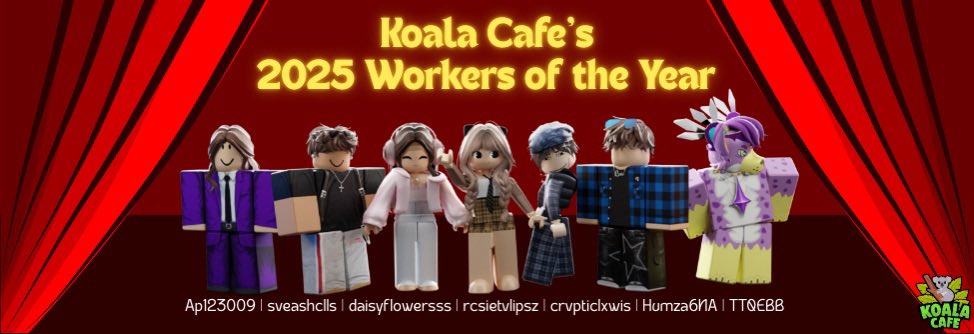 🐨 Koala Association || 2025 Workers of the Year🏆 

The Workers of the Year for 2025 have been selected! Congratulations to all candidates on this incredible achievement and thank you for the time you have put into Koala Cafe! ❤️