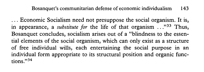 Just as individualism does not mandate capitalism, collectivism does not mandate socialism, as Bosanquet would argue.