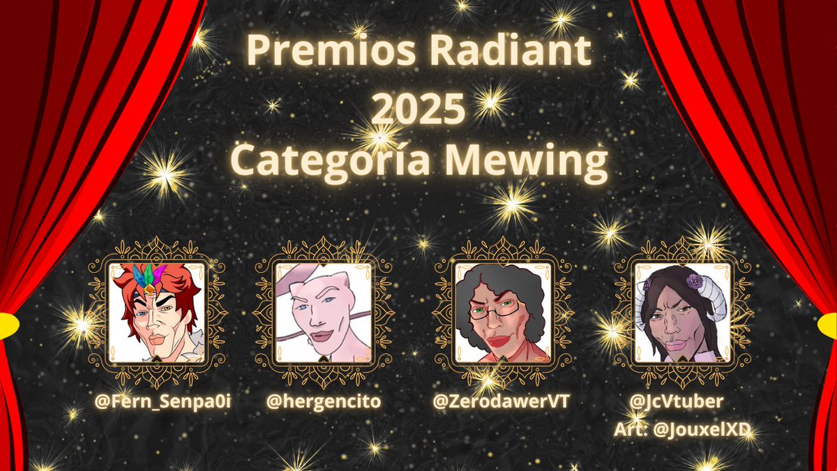 Categoría Mewing
Premios Radiant 2025
(Votación en el mensaje fijado)
Candidatos:
- <a href="/Fern_Senpai/">FernSenpai 🌞 🦙</a> 
- <a href="/hergencito/">Hergencito 🩷 💫</a> 
- <a href="/ZerodawerVT/">☕Zerodawer☕ || VTUBER</a> 
- <a href="/JcVtuber/">JC_vtuber // Emote artist! ✨🐏</a>