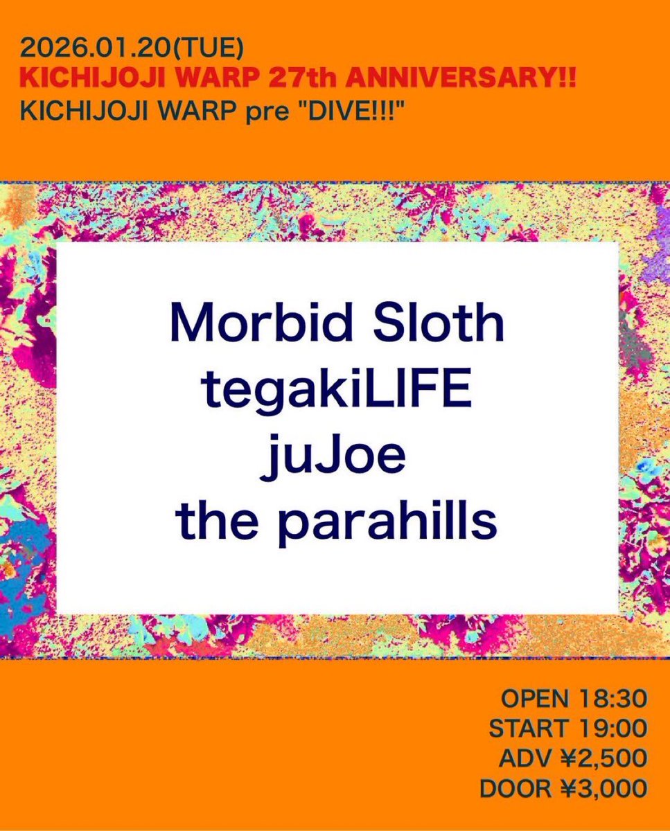【🌏次回はこちら🪐】

2026.01.20(火)＠吉祥寺WARP

WARP 27th Anniversary!!
吉祥寺WARP presents.
「DIVE!!」

Morbid Sloth
tegakiLIFE
juJoe
the parahills

OPEN/START 18:30/19:00
ADV/DOOR ¥2,500/¥3,000

ticket▶︎morbidsloth.com