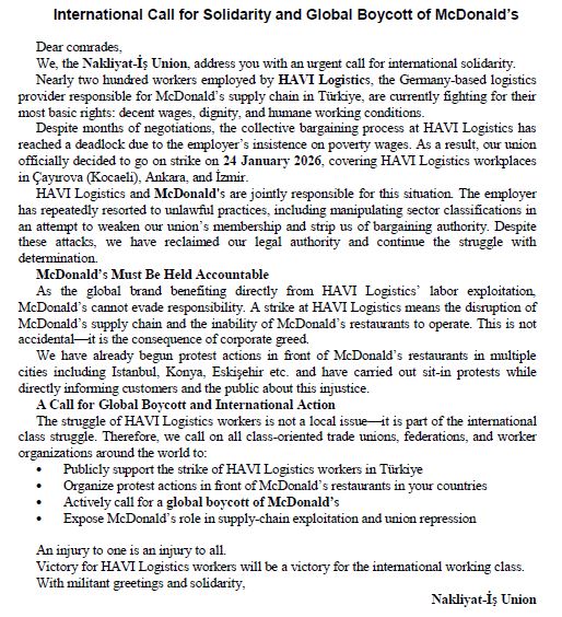 International Call for Solidarity and Global Boycott of McDonald’s!

We call on all class-oriented unions, federations, and worker organizations around the world to publicly support the strike of HAVI Logistics workers in Türkiye and support the boycott call for McDonald's! 👇