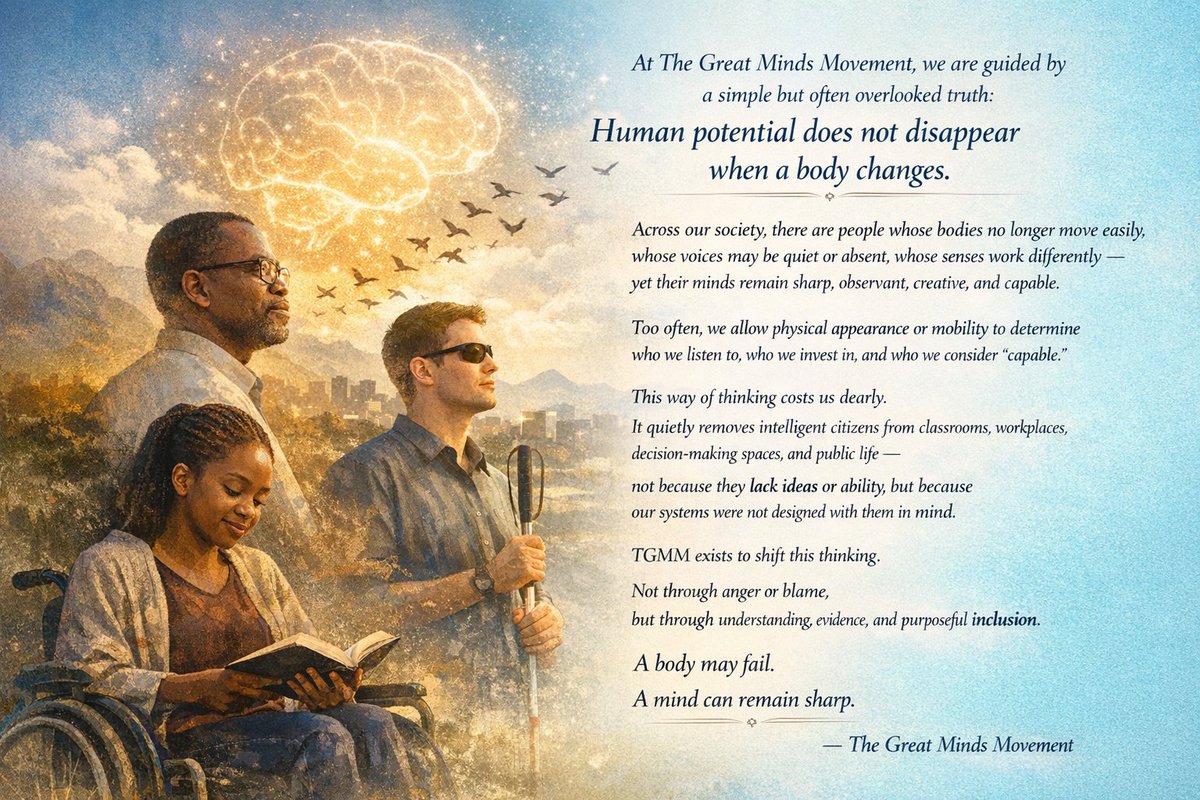 TGMindsMovement's tweet photo. MONDAY MOTIVATION 🍀 

At The Great Minds Movement, we are guided by a simple but often overlooked truth: human potential does not disappear when a body changes.

Across our society, there are people whose bodies no longer move easily, whose voices may be quiet or absent, whose senses work differently, yet their minds remain sharp, observant, creative, and capable. Too often, we allow physical appearance or mobility to determine who we listen to, who we invest in, and who we consider “capable.”

This way of thinking costs us dearly. It quietly removes intelligent citizens from classrooms, workplaces, decision-making spaces, and public life, not because they lack ideas or ability, but because our systems were not designed with them in mind.

TGMM exists to shift this thinking. Not through anger or blame, but through understanding, evidence, and purposeful inclusion. We believe a nation grows stronger when it measures worth by insight, contribution, and character, not by physical form.

A body may fail. A mind can remain sharp.
And when we include every mind, we all move forward.

— The Great Minds Movement