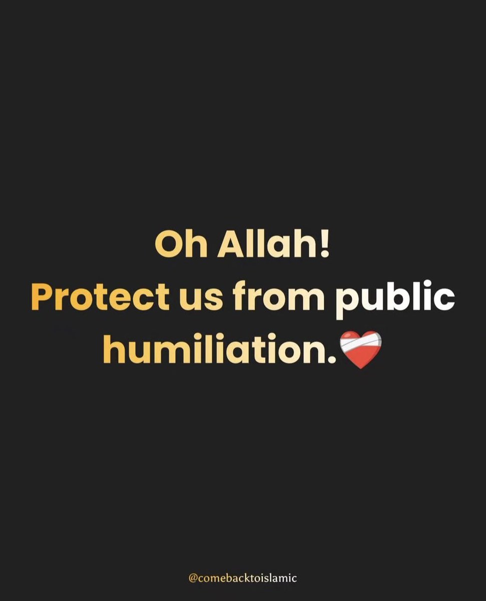 Oh Allah! Protect us from public humiliation.