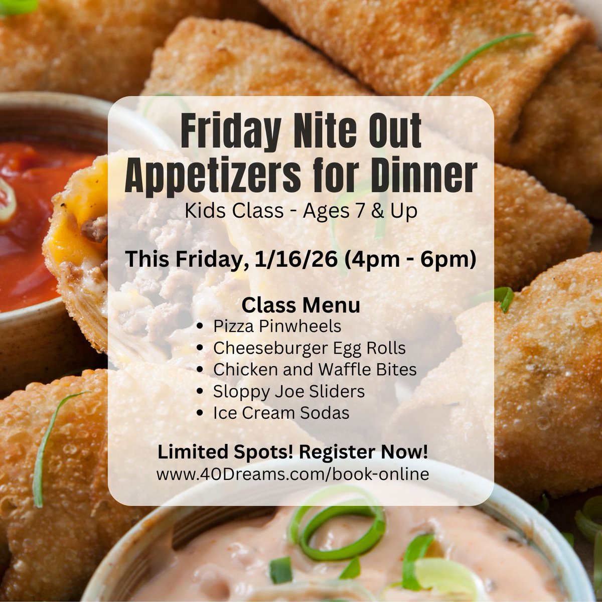 Friday Nite Out: #AppetizersforDinner
#KidsClass (Ages 7 &amp; up)
This Friday, 1/16/26 (4pm - 6pm)

Drop the kids off for a fun-filled, hands-on cooking class with Chef Diane!

Limited Spots! Register now!
40Dreams.com/book-online

#CookingThyme #KidsInTheKitchen #FridayNiteOut