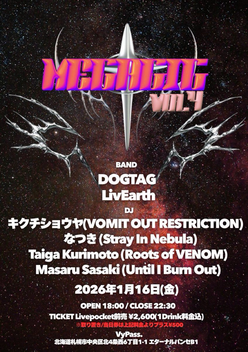 VyPass_SAPPORO's tweet photo. ⋆⸜ Next Live ⸝⋆

✏️「MEGAGIG vol.4」

🗓 2026.01.16（金）

👤 - ACT
【BAND】
DOGTAG @DOGTAG_sapporo
LivEarth @LivEarth_music
【DJ】
なつき(Stray In Nebula) @na2kigt81
Taiga Kurimoto(Roots of VENOM) @krkr_metal
Masaru Sasaki(Until I Burn Out) @dru_m_assa
キクチショウヤ(VOMIT OUT RESTRICTION)  @sho_yossie 🆕

🕛 - START 18:00 / CLOSE 22:30

🎫 - TICKET
LivePocket：¥2,000 + 1ドリンク ¥600
取り置き / 当日券：¥2,500 + 1ドリンク ¥600
▶︎チケットご購入はこちらから（¥500おトク☆）
（URL）https://t.co/EvHyImeMWg
※Livepocket販売は1/15 23:59まで💨

お問い合わせ：livehouse@vypass.com