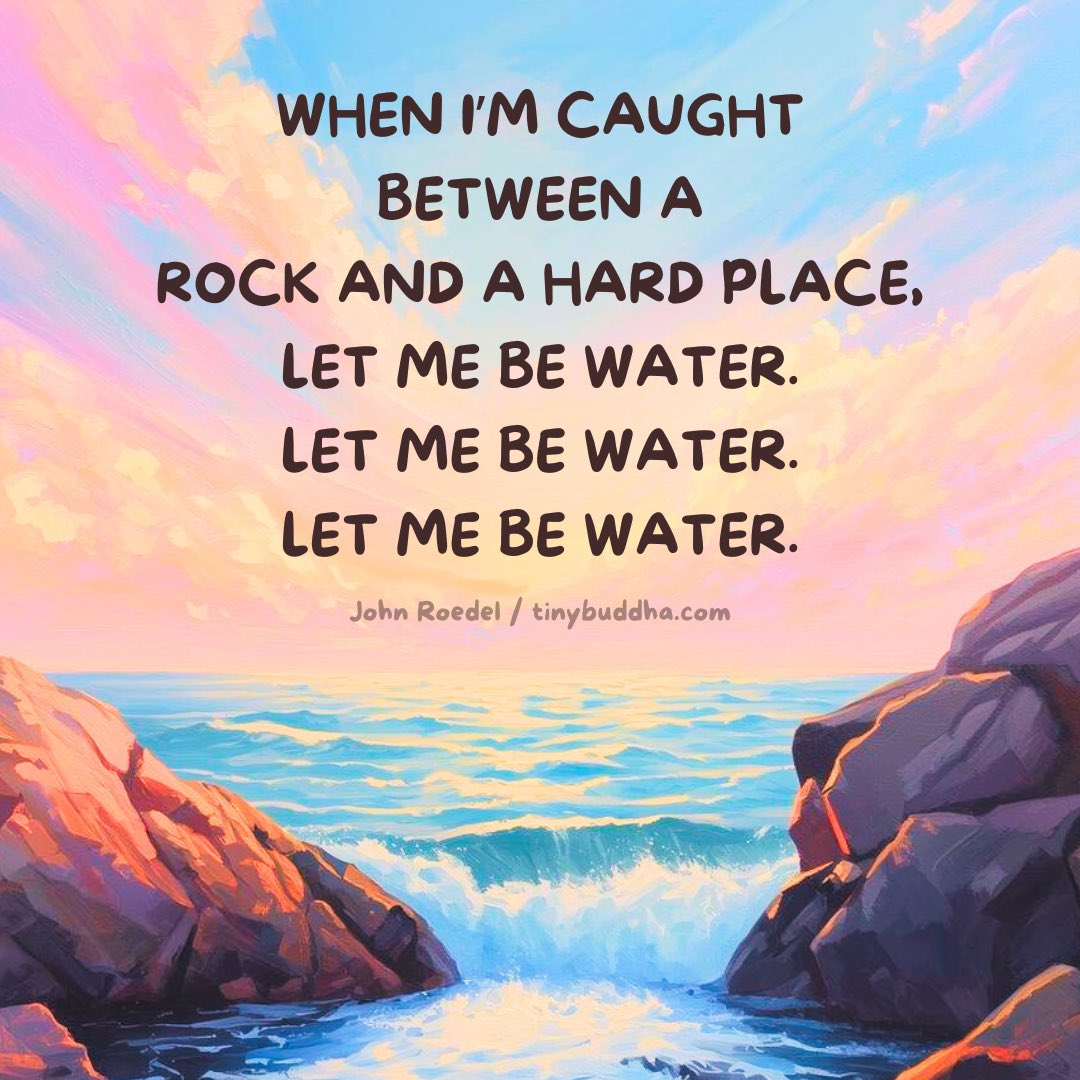 tinybuddha's tweet photo. “When I’m caught between a rock and a hard place, let me be water. Let me be water. Let me be water.” ~John Roedel https://t.co/oBHHbX9LgG