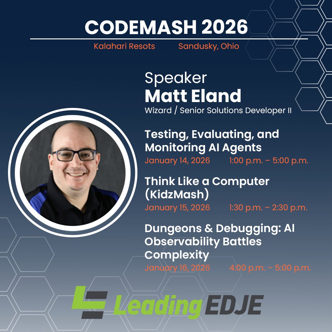 LeadingEDJE's tweet photo. Matthew Hope Eland has 3 sessions at CodeMash 2026:
๐ค Testing & Monitoring AI Agents (w/ Victor Frye)
Wed, Jan 14 | 1-5 PM | Indigo Bay
๐พ Think Like a Computer (KidzMash)
Thu, Jan 15 | 1:30 PM
๐ Dungeons & Debugging: AI Observability
Fri, Jan 16 | 4 PM
#CodeMash2026 #AI https://t.co/TkEisxbJOr