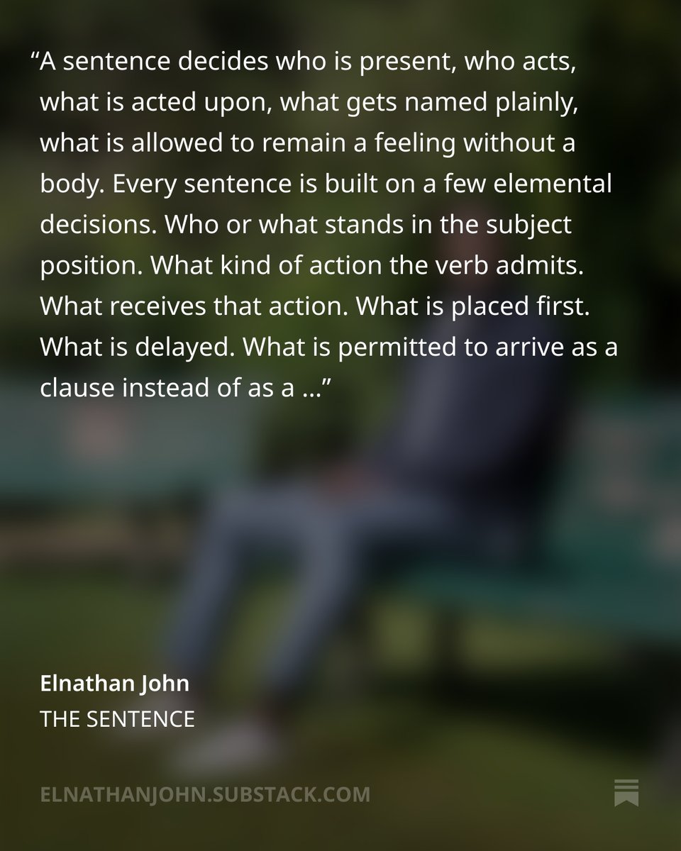 elnathan_john's tweet image. I can usually tell if I’ll trust a text by the end of its first sentence. Not because I expect brilliance, but because the sentence shows the writer’s relationship to attention, to language, to the reader.

My essay this week is on style, syntax and truth, in writing sentences.…