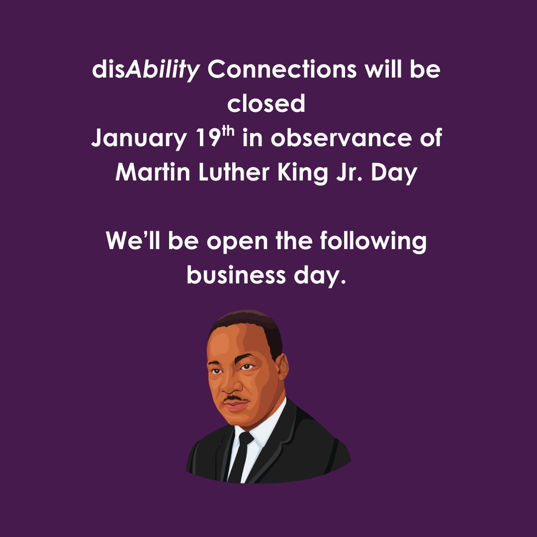 disAbility Connections will be closed Jan 19th in observance of Martin Luther King Jr Day. We will be open the following business day.

#Inclusion #MLKDay