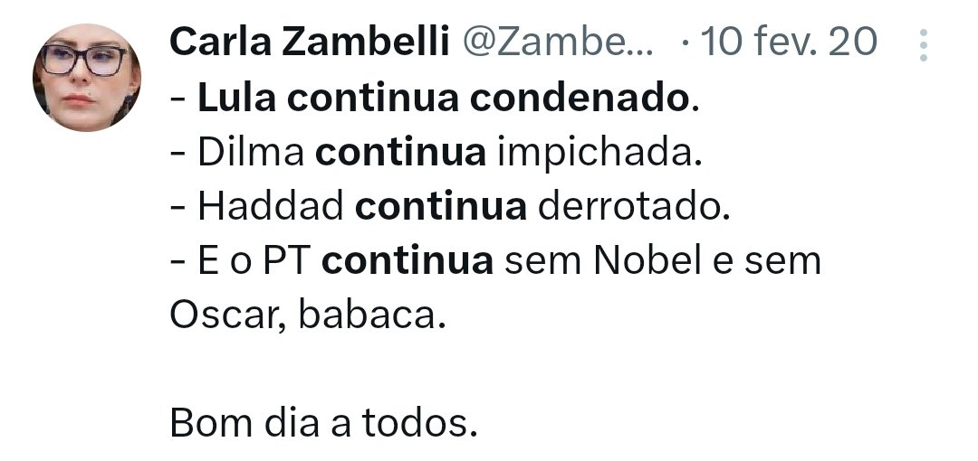 - Lula é presidente do Brasil 
- Dilma é presidente do banco dos BRICS 
- Haddad é ministro da Fazenda 
- o Brasil ganhou o Oscar e mais dois Globo de Ouro. 
- Carla Zambelli continua preso na Itália sem shampoo e apanhando das presas.