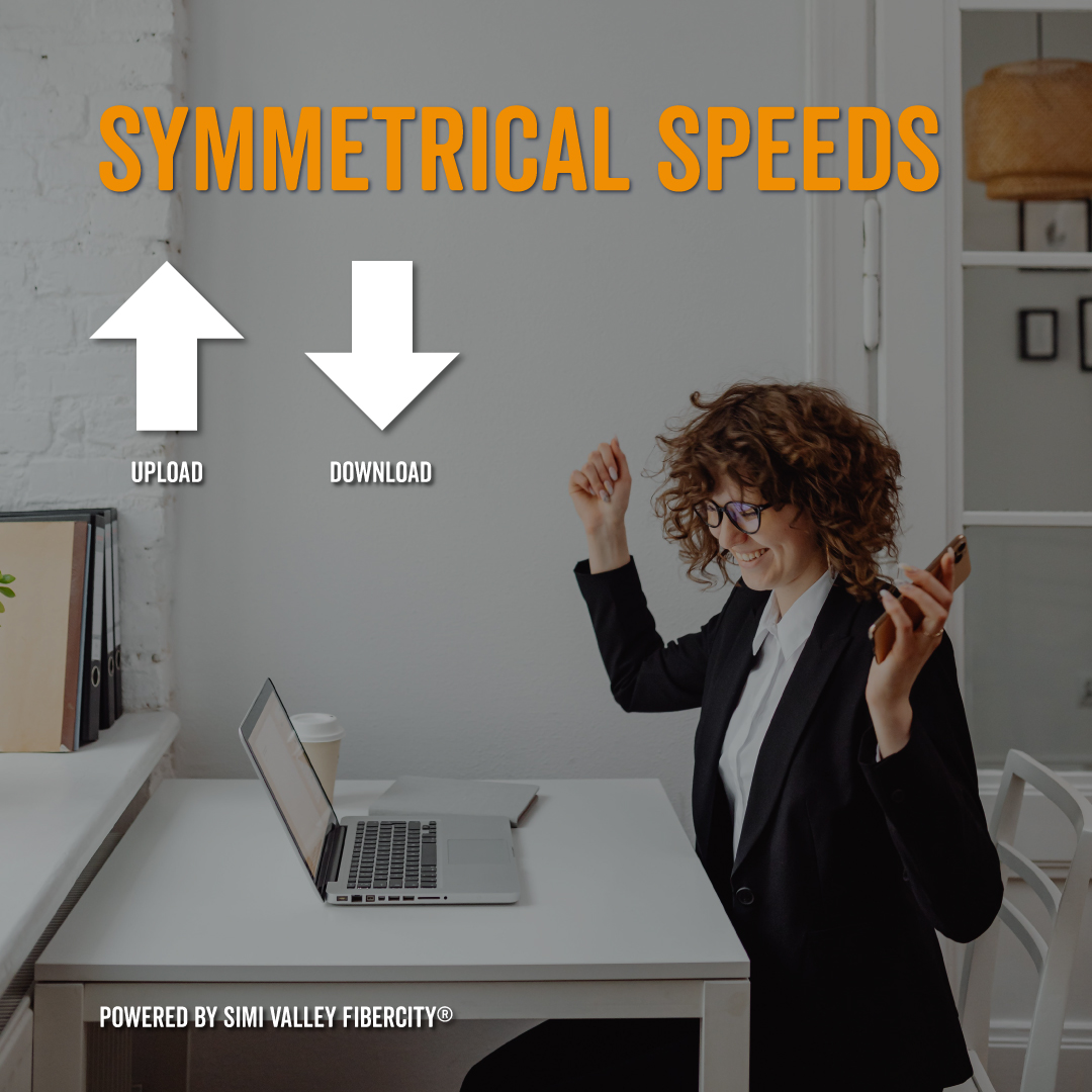 In business, speed and balance matter. Symmetrical fiber speeds keep everything running smoothly from cloud backups to real-time collaboration. Fast up, fast down. That’s how fiber on the Simi Valley FiberCity® network keeps business moving. Learn more at SimiValleyFiberCity.com