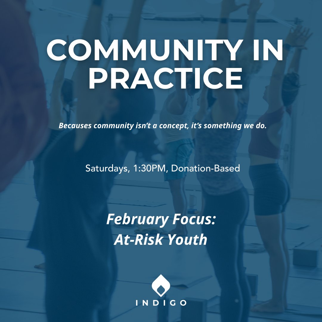 New class starting Feb 7 🤍
Community in Practice is a donation-based yoga class. Each Saturday at 1:30 PM we’ll spotlight a local nonprofit—raising awareness, meeting real needs, and making yoga accessible.
❤️ Feb focus: At-risk youth

#CommunityInPractice #IndigoYoga
