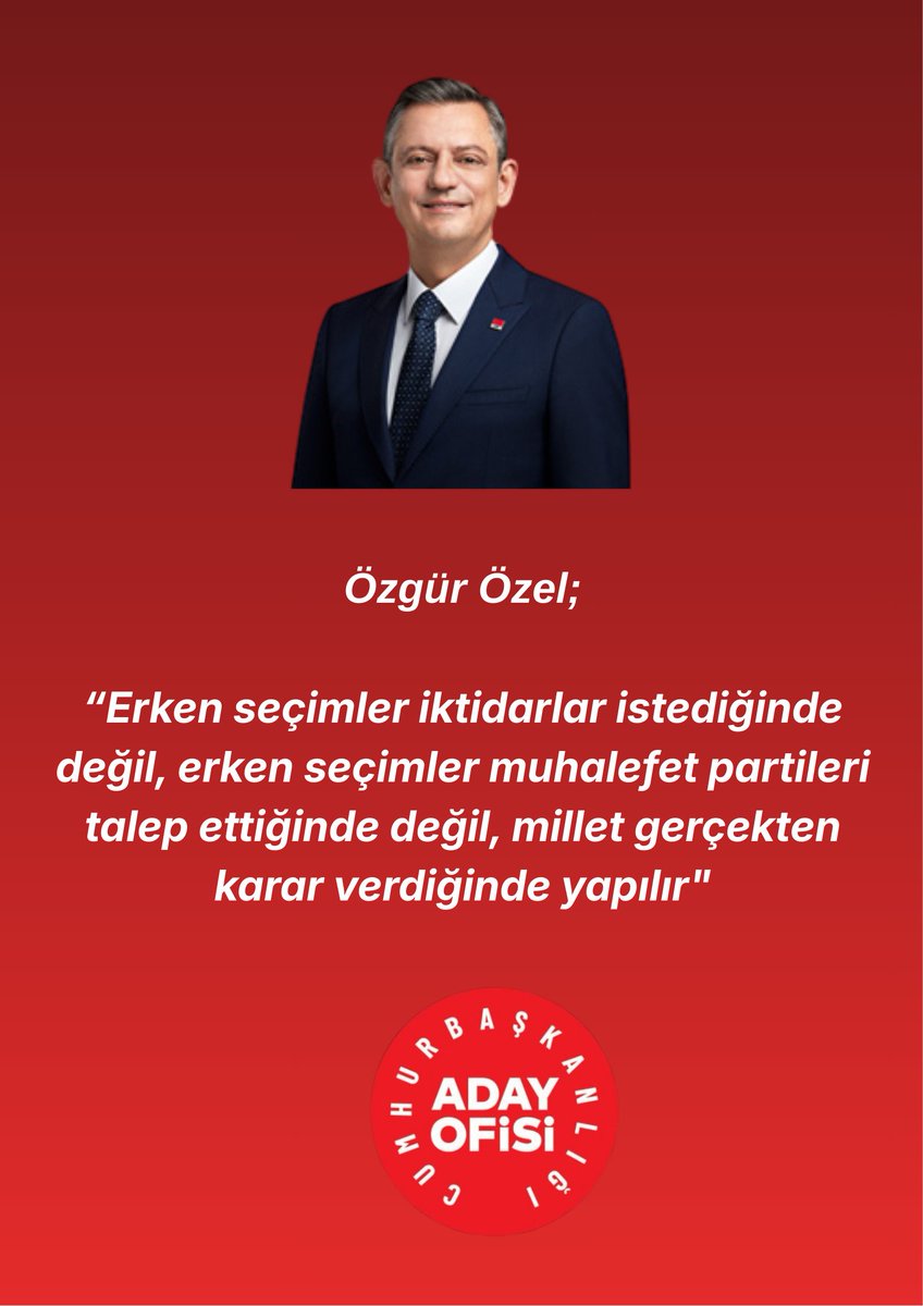 Özgür Özel; 

 “Erken seçimler iktidarlar istediğinde değil, erken seçimler muhalefet partileri talep ettiğinde değil, millet gerçekten karar verdiğinde yapılır"