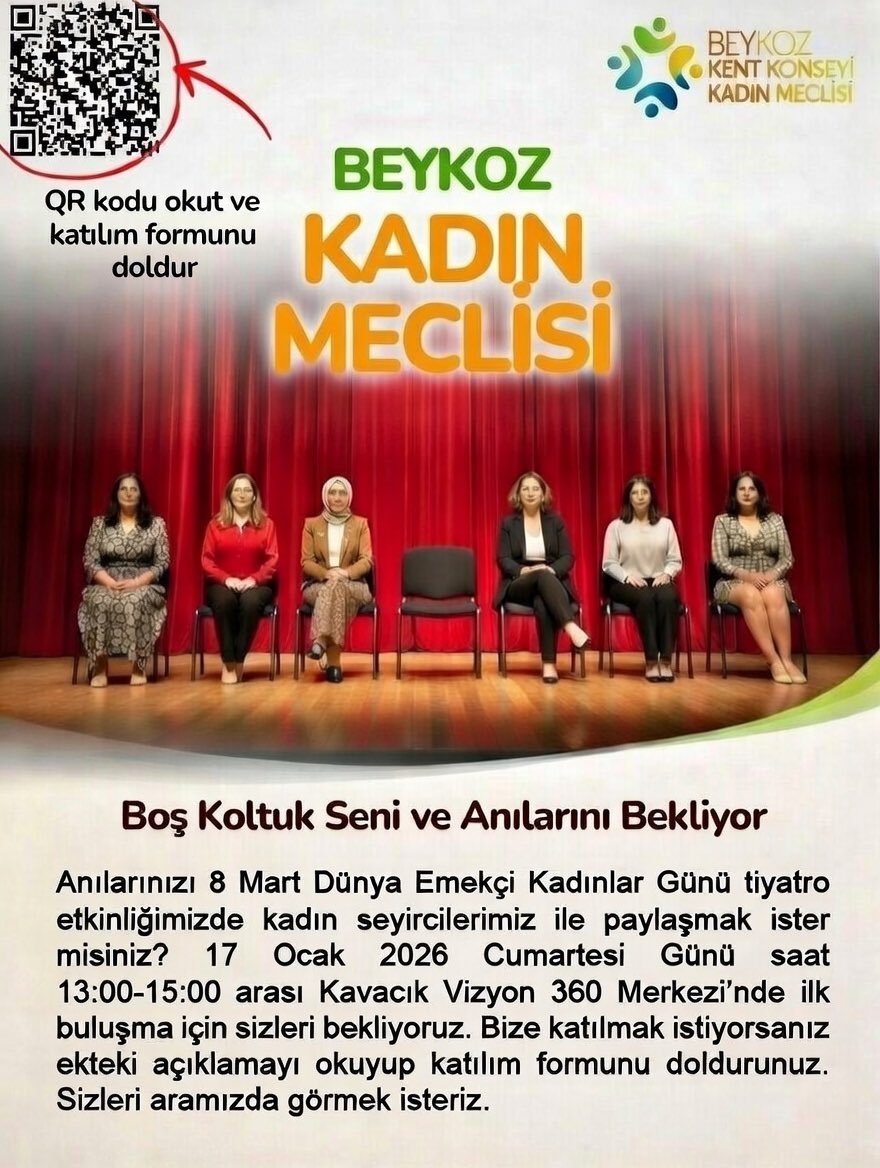 Boş koltuk seni bekliyor!
Beykoz Kent Konseyi Kadın Meclisi olarak,
8 Mart Dünya Emekçi Kadınlar Günü kapsamında düzenleyeceğimiz tiyatro etkinliğimiz için seni aramızda görmek istiyoruz.
📅 17 Ocak 2026 | 🕐 13.00–15.00
📍 Kavacık Vizyon 360
Katılım ➡️QR kodu okut, formu doldur