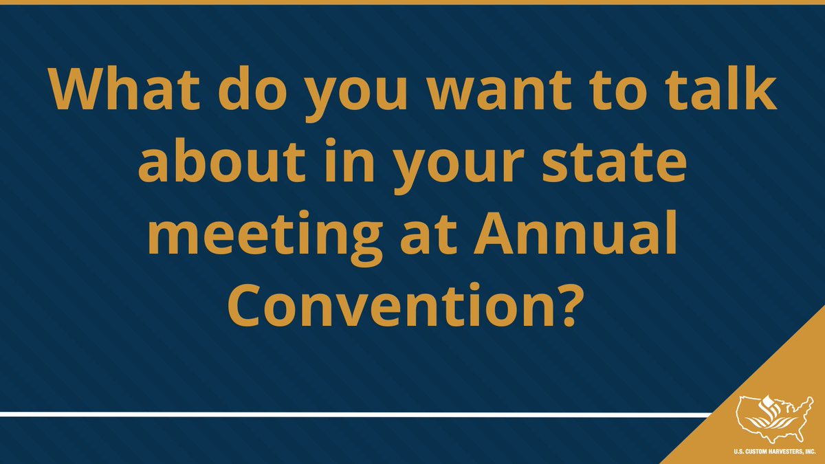 Annual Convention is just around the corner and one of the best sessions we have is our state meetings. Members get to cuss and discuss the priorities and pain points of other custom harvesters in the state. What are you looking forward to talking about in your state meeting?