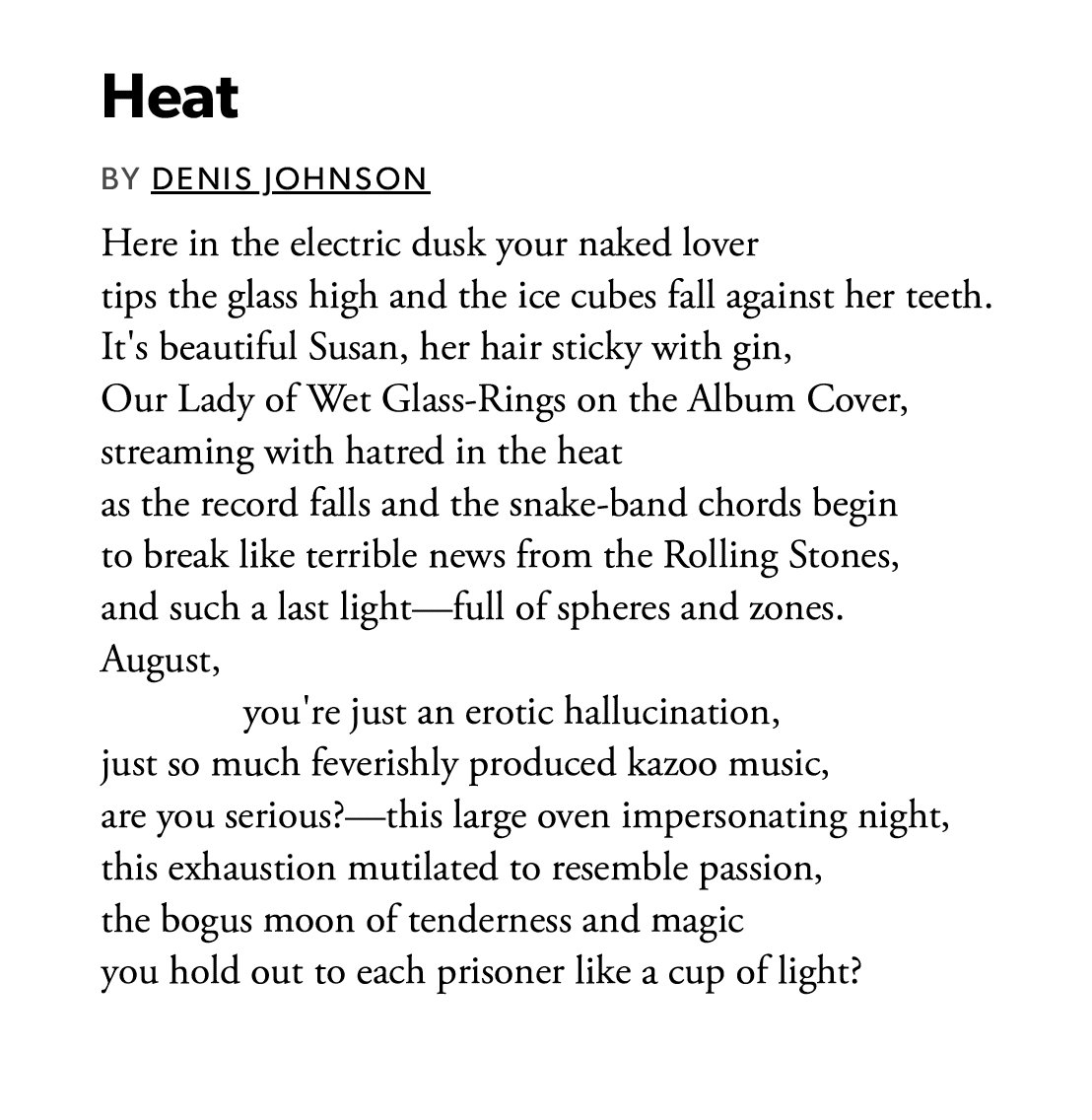 August,
                you're just an erotic hallucination,
just so much feverishly produced kazoo music,
are you serious?—this large oven impersonating night,
this exhaustion mutilated to resemble passion