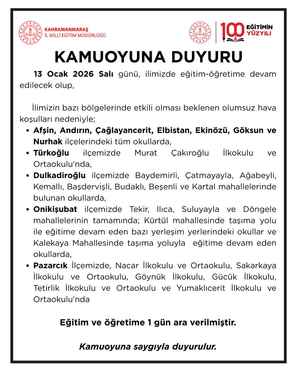 kmarasilmem's tweet photo. 13 Ocak 2026 Salı günü bazı ilçelerimizde ve bölgelerde etkili olması beklenen olumsuz hava koşulları nedeniyle, belirlenen yerleşim yerlerinde eğitim ve öğretime 1 gün ara verilmiştir.

❗ Okulların il genelinde tamamen tatil edildiğine dair sosyal medyada yer alan paylaşımlar gerçeği yansıtmamaktadır.

🔔 Vatandaşlarımızın yalnızca resmî kaynaklardan yapılan açıklamalara itibar etmeleri önemle rica olunur.