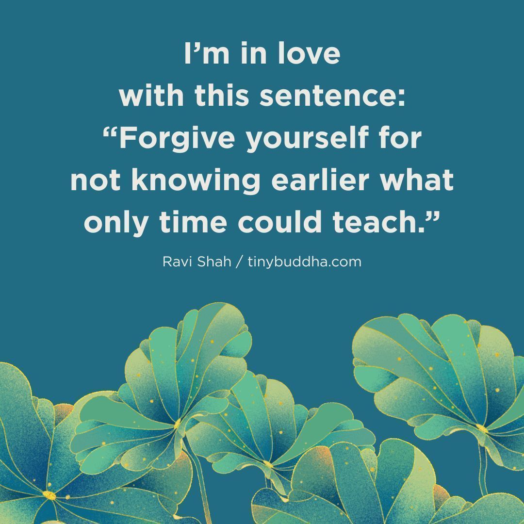 tinybuddha's tweet image. "I’m in love with this sentence: 'Forgive yourself for not knowing earlier what only time could teach.’ " ~Ravi Shah