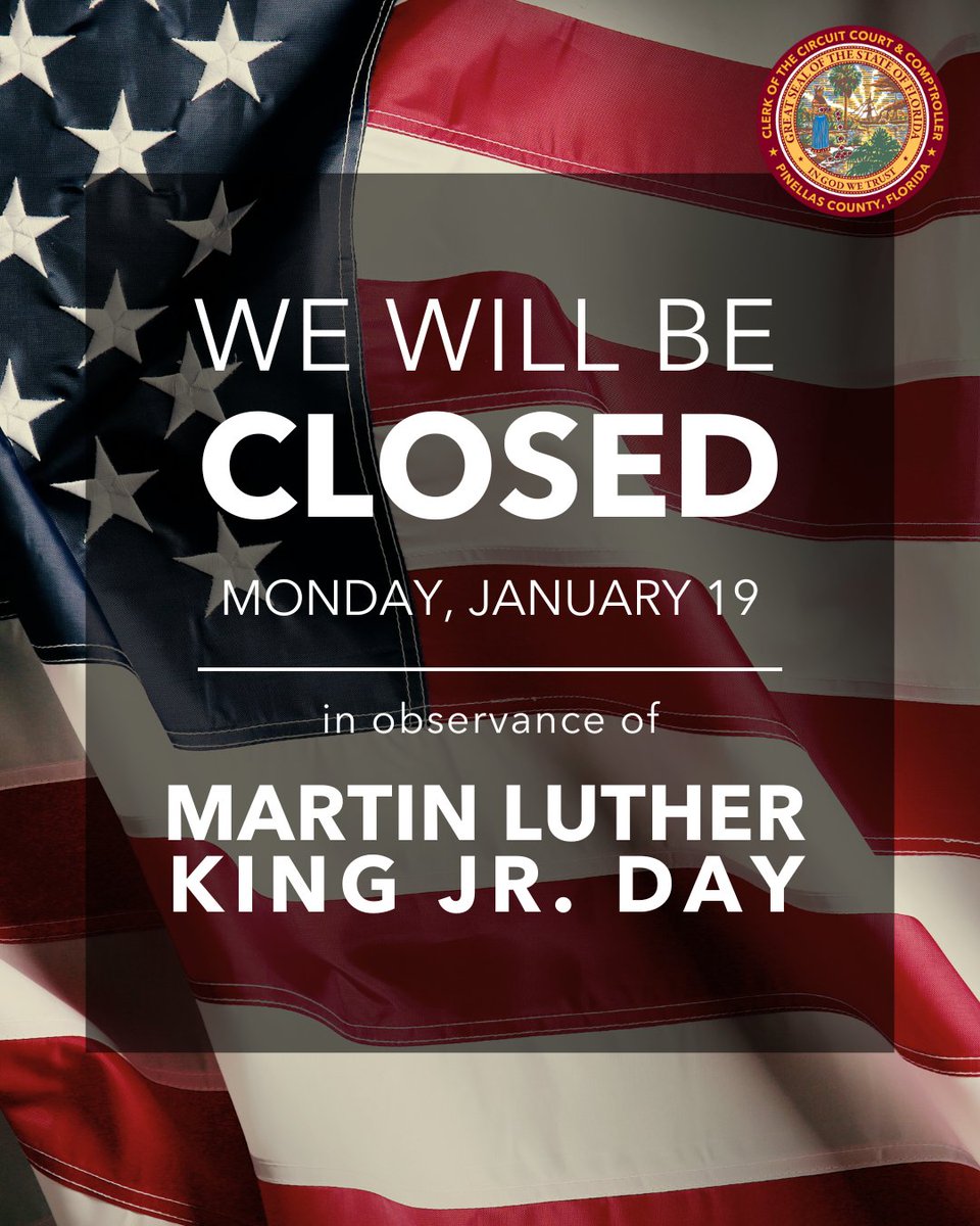 The office of the Pinellas County Clerk of the Circuit Court and Comptroller will be closed on Monday, January 19, in observance of Martin Luther King Jr. Day.