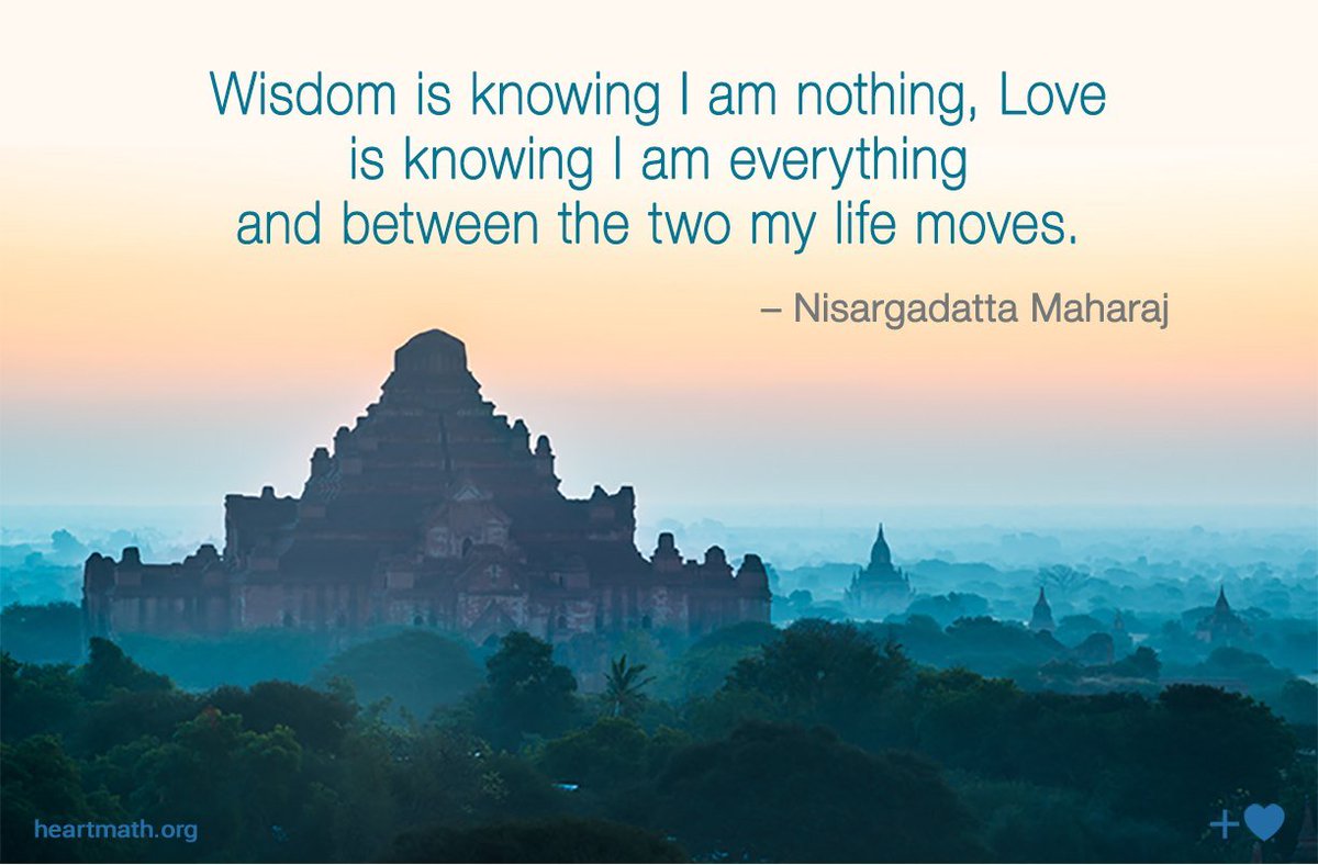 "Wisdom is knowing I am nothing.

Love is knowing I Am everything.

And between the two, my life moves."

- <a href="/Nisargadatta_M/">Nisargadatta Maharaj</a>