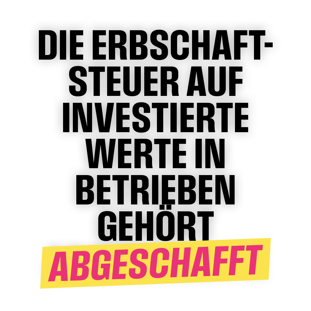 Die Erbschaftsteuer-Pläne der SPD sind ein Angriff auf Arbeitsplätze und Wachstum. Sie treffen nicht Großkonzerne, sondern unsere Familienunternehmen. Anstatt diese noch mehr zu belasten, sollte die Erbschaftsteuer auf in Unternehmen investierte Werte gänzlich abgeschafft werden.