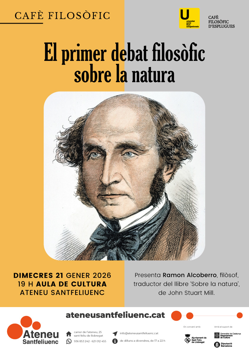 L'ordre de la natura, en la mesura que no l'ha modificat l'home, no és com l'hauria fer cap ésser els atributs del qual fossin la justícia i la benvolença. John Stuart Mill.

A l'Ateneu Santfeliuenc, el dimecres 21 de gener a les 19h, per a fer el nostre primer debat del 2026.