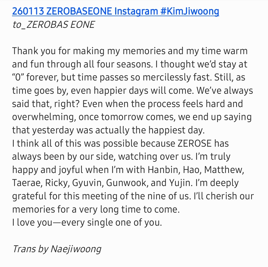 naejiwoong's tweet image. 💌 From Jiwoong

Thank you for making my memories and my time warm and fun through all four seasons. I thought we’d stay at “0” forever, but time passes so mercilessly fast. Still as time goes by even happier days will come. We’ve always said that right? Even when the process -c-