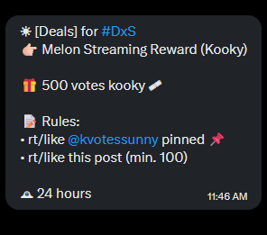 ☀ [Deals] for #DxS
👉🏻 Melon Streaming Reward (Kooky)

🎁 500 votes kooky 🎟

📝 Rules: 
• rt/like <a href="/kvotessunny/">☀ #kvotessunnyproof</a> pinned 📌
• rt/like this post (min. 100)

🕰 24 hours