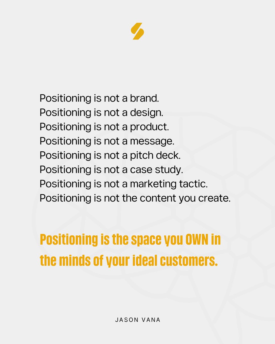 Positioning is not a brand.
Positioning is not a design.
Positioning is not a product.
Positioning i