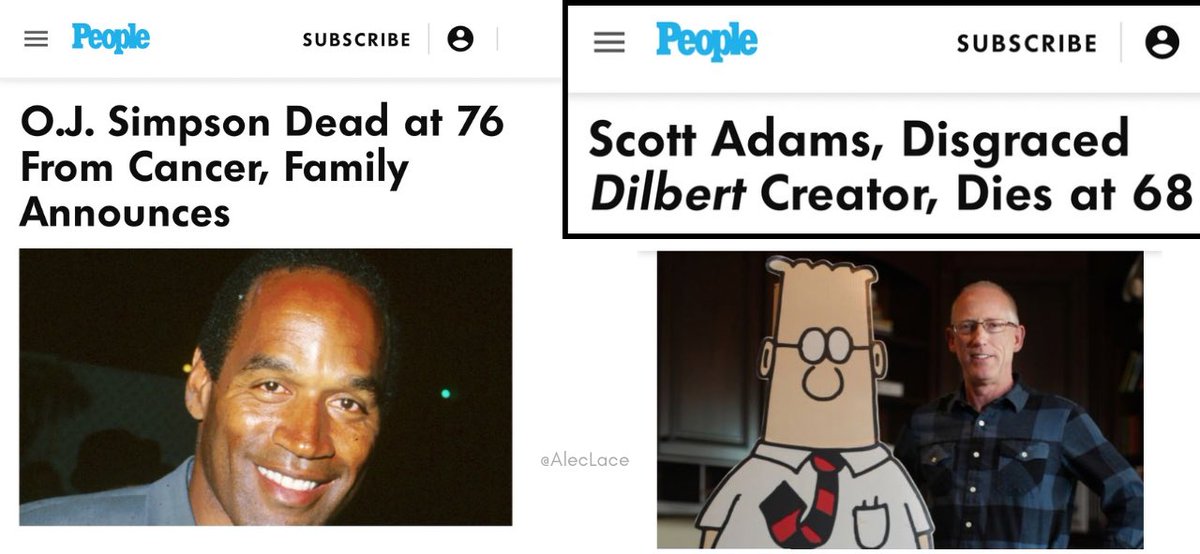 AlecLace's tweet image. 🚨 People Magazine is a total disgrace!  

Both died of cancer, yet look at the headlines:  

OJ Simpson: Dead at 76 From Cancer, Family Announces

Scott Adams: Disgraced Dilbert Creator, Dies at 68

Same cause of death. Totally different tone.