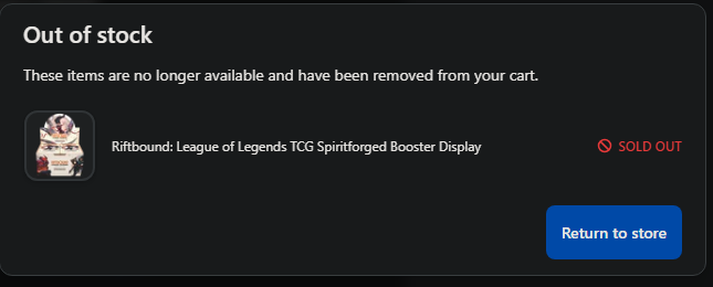 Schaubanacker's tweet photo. Seriously @playriftbound. I get into a queue and wait and wait and finally get to checkout and you do this. If I'm in queue to pay why is my stuff not guaranteed?? I just want to play the game man, I have not gotten any product for this game yet #Riftbound https://t.co/JNwMOZxtlH