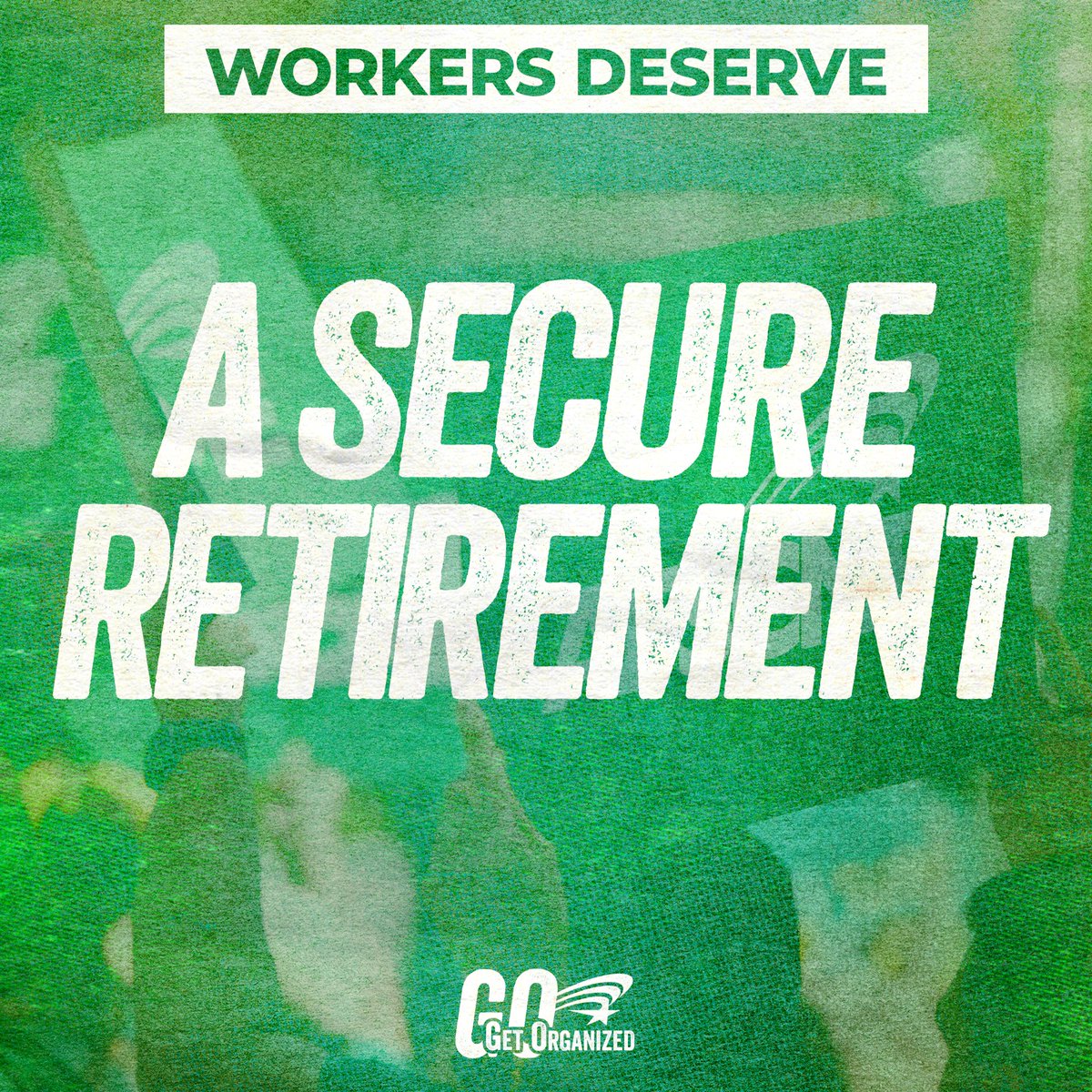Work hard. Retire with security. That’s what working people deserve.