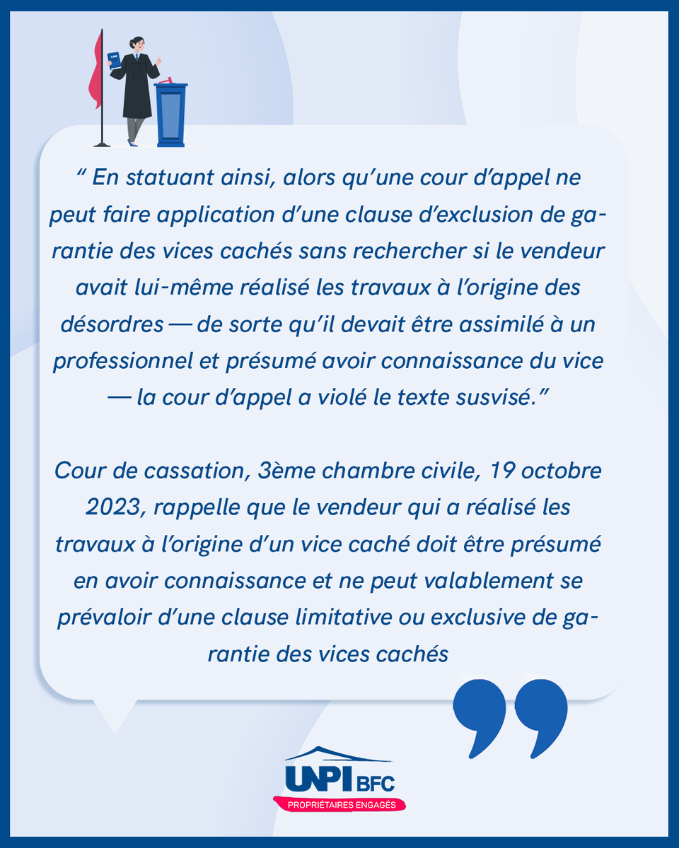La Cour de cassation, dans l'arrêté du 19 octobre 2023, 3ème chambre civile a jugé que le vendeur qui a lui-même réalisé les travaux à l’origine d’un vice caché est présumé en avoir connaissance et ne peut donc pas se prévaloir d’une clause excluant la garantie des vices cachés