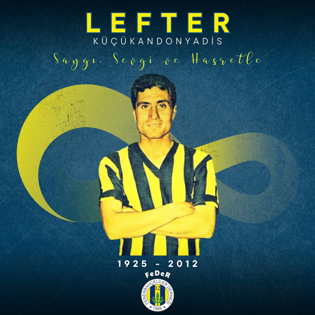 Efsanemiz Lefter Küçükandonyadis'i saygı, sevgi ve özlemle anıyoruz.