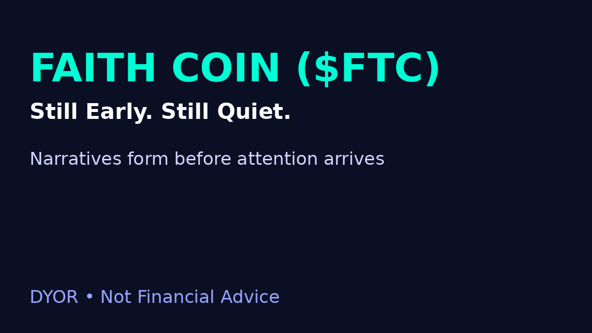 Most people only notice coins after they trend.
By then, d opportunity is already priced in.

Faith Coin ($FTC) is still early,quiet,No influencer army yet.

That usually comes later.

 CA:
HMVNDCwcEw5J59AivasaT6KGBy6uaXGbteZBEr5Xpump 
$sol network
Early conviction > late hype